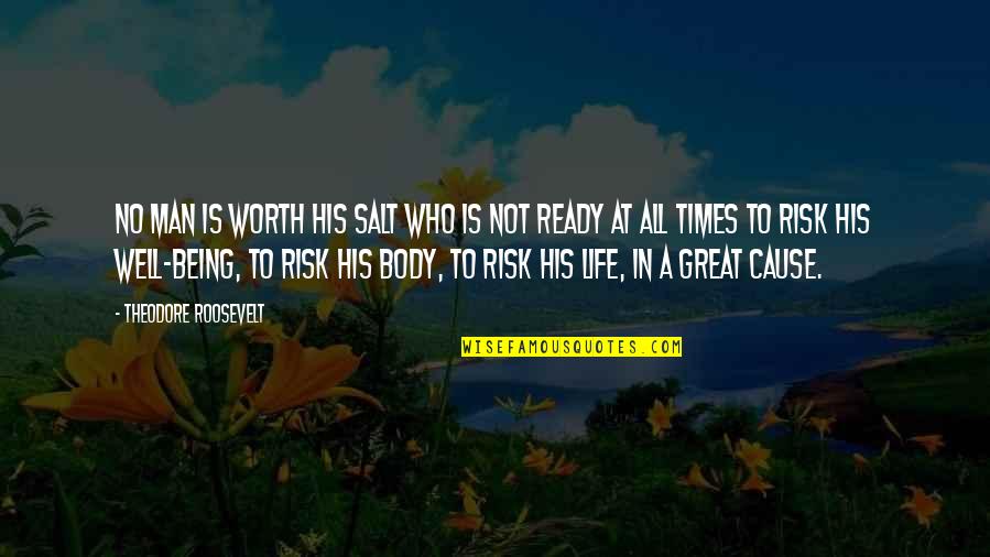 Being A Great Man Quotes By Theodore Roosevelt: No man is worth his salt who is