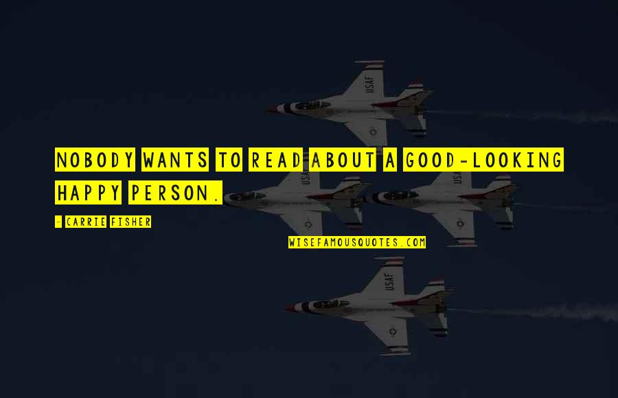 Being A Great Manager Quotes By Carrie Fisher: Nobody wants to read about a good-looking happy