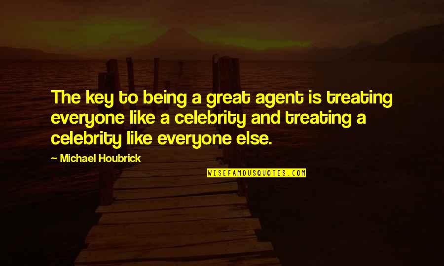 Being A Great Manager Quotes By Michael Houbrick: The key to being a great agent is