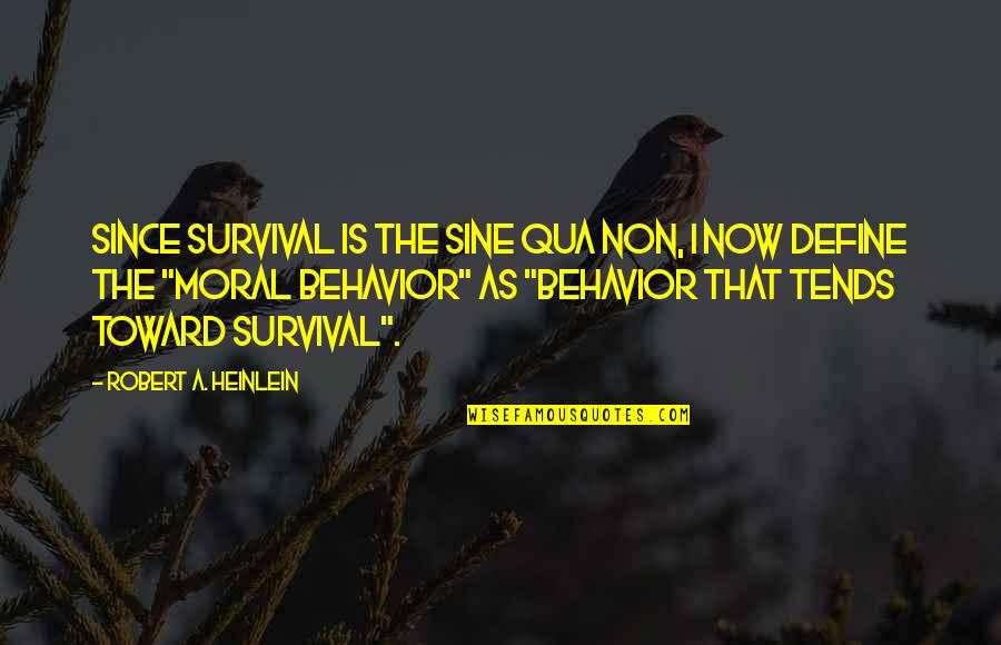 Being A Great Manager Quotes By Robert A. Heinlein: Since survival is the sine qua non, I