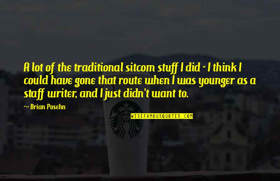 Being A Grown Man Quotes By Brian Posehn: A lot of the traditional sitcom stuff I