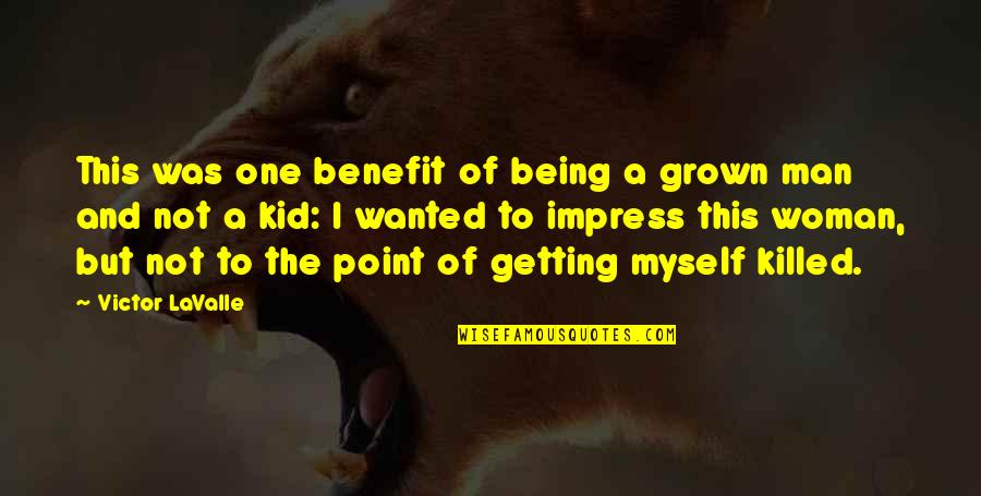 Being A Grown Man Quotes By Victor LaValle: This was one benefit of being a grown