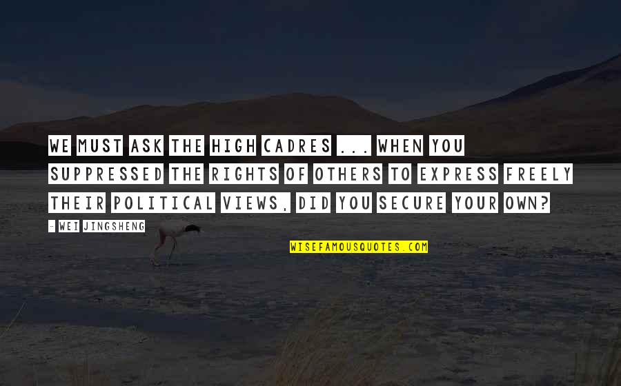 Being A Grown Man Quotes By Wei Jingsheng: We must ask the high cadres ... When
