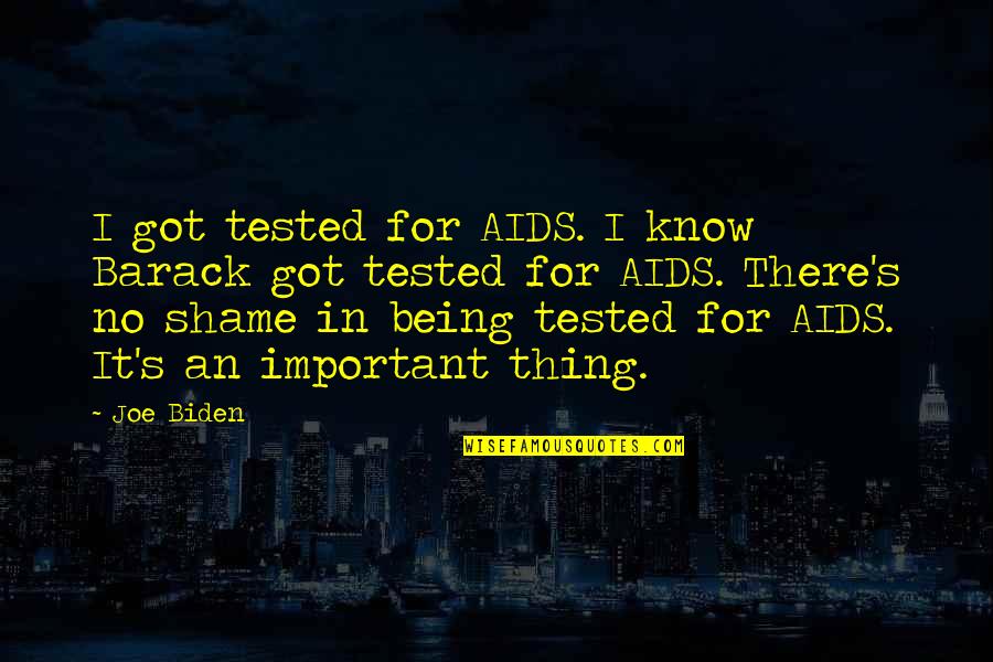 Being A Grown Woman Quotes By Joe Biden: I got tested for AIDS. I know Barack