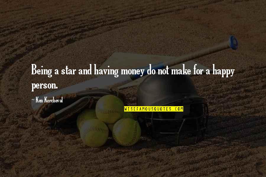 Being A Happy Person Quotes By Ken Kercheval: Being a star and having money do not