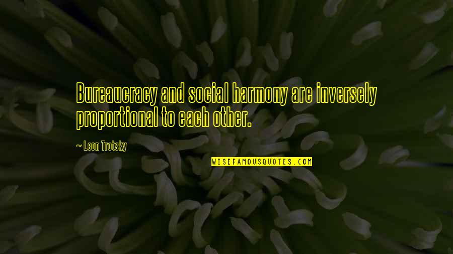 Being A Hero Pinterest Quotes By Leon Trotsky: Bureaucracy and social harmony are inversely proportional to