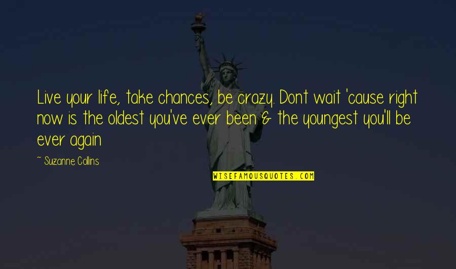 Being A Hot Mess Quotes By Suzanne Collins: Live your life, take chances, be crazy. Dont