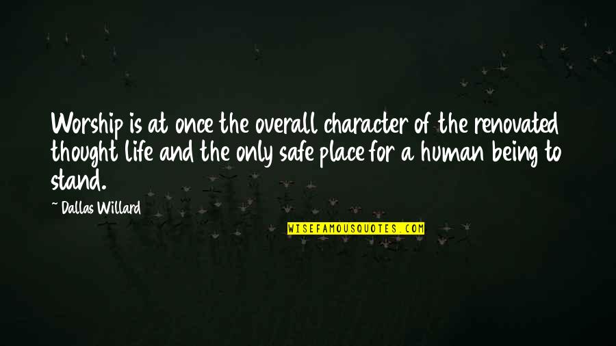 Being A Human Being Quotes By Dallas Willard: Worship is at once the overall character of Being A Human Being Quotes By Dallas Willard: Worship is at once the overall character of