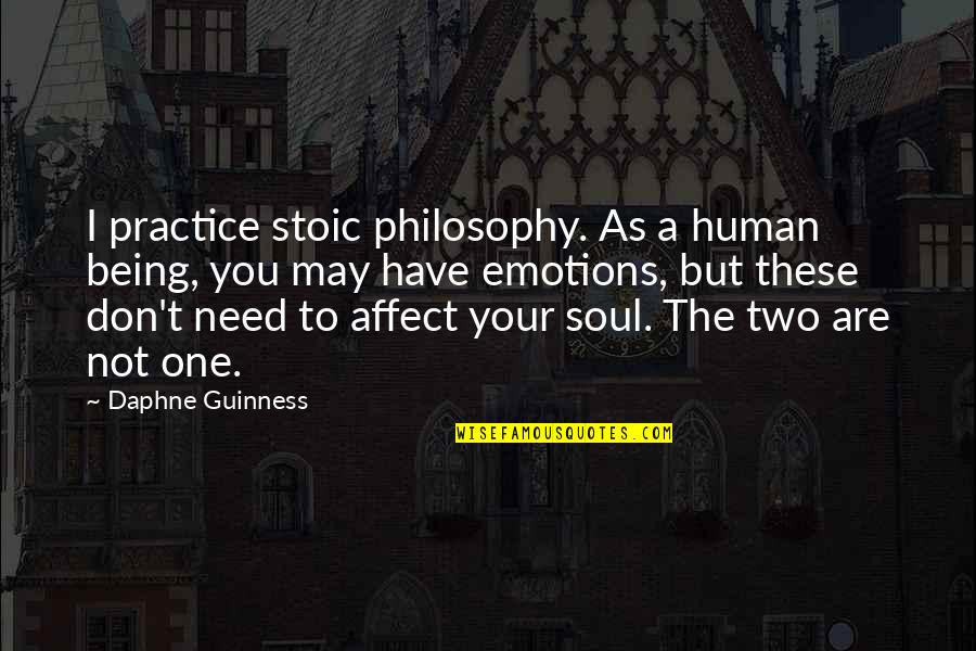 Being A Human Being Quotes By Daphne Guinness: I practice stoic philosophy. As a human being,