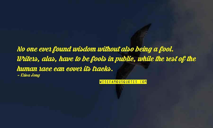 Being A Human Being Quotes By Erica Jong: No one ever found wisdom without also being Being A Human Being Quotes By Erica Jong: No one ever found wisdom without also being