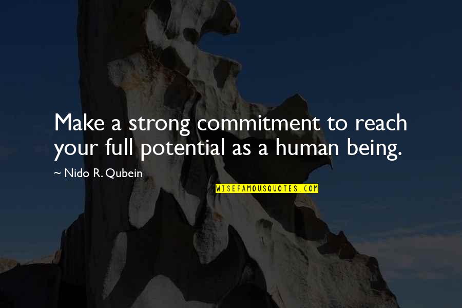 Being A Human Being Quotes By Nido R. Qubein: Make a strong commitment to reach your full