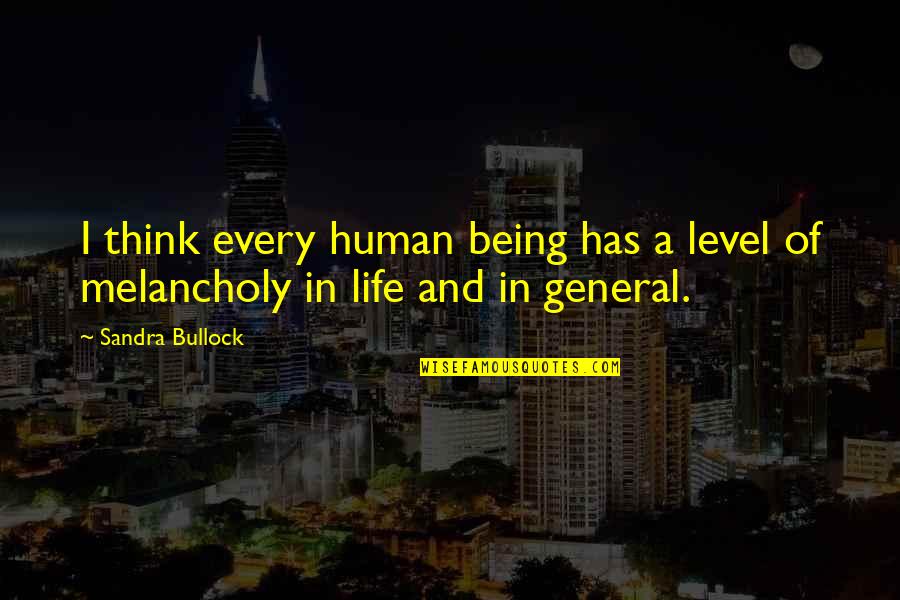 Being A Human Being Quotes By Sandra Bullock: I think every human being has a level