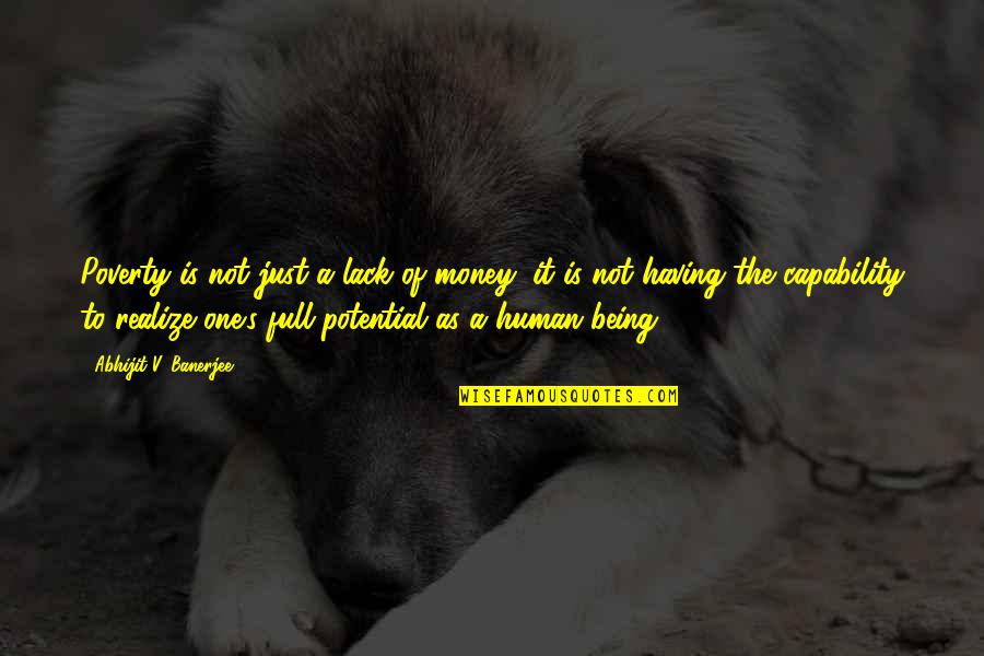 Being A Human Quotes By Abhijit V. Banerjee: Poverty is not just a lack of money;