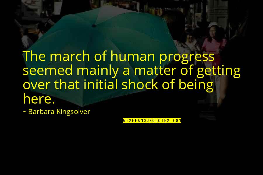 Being A Human Quotes By Barbara Kingsolver: The march of human progress seemed mainly a