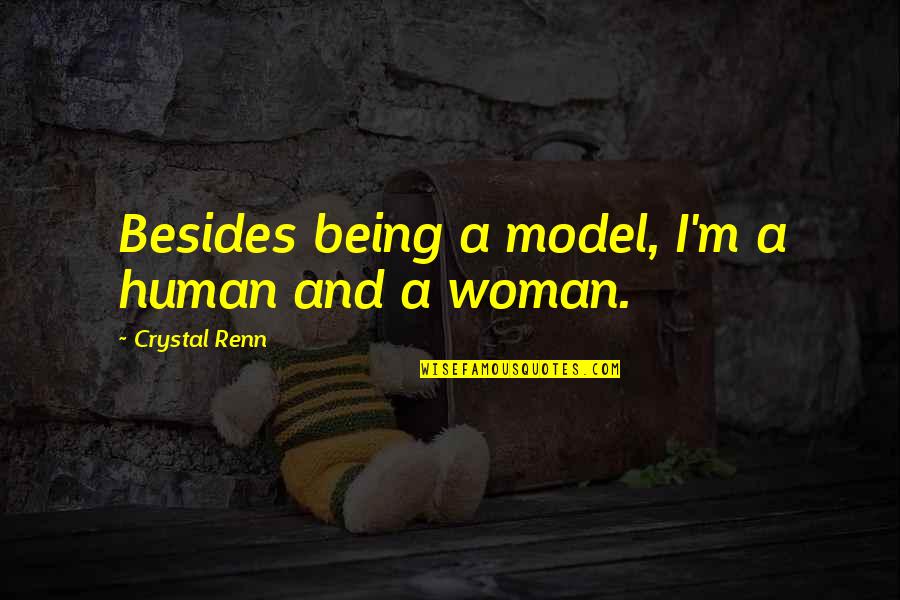 Being A Human Quotes By Crystal Renn: Besides being a model, I'm a human and Being A Human Quotes By Crystal Renn: Besides being a model, I'm a human and