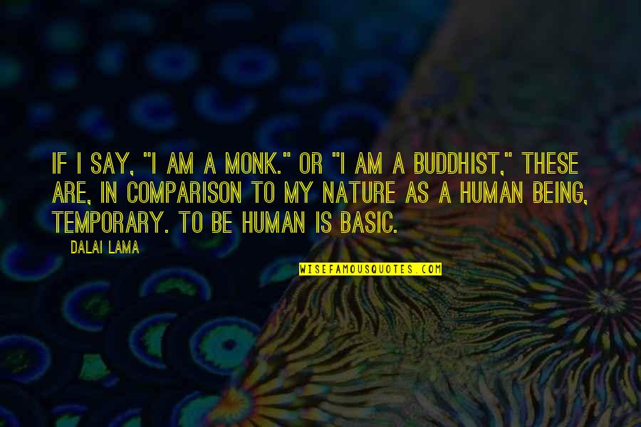 Being A Human Quotes By Dalai Lama: If I say, "I am a monk." or