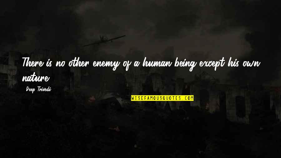 Being A Human Quotes By Deep Trivedi: There is no other enemy of a human