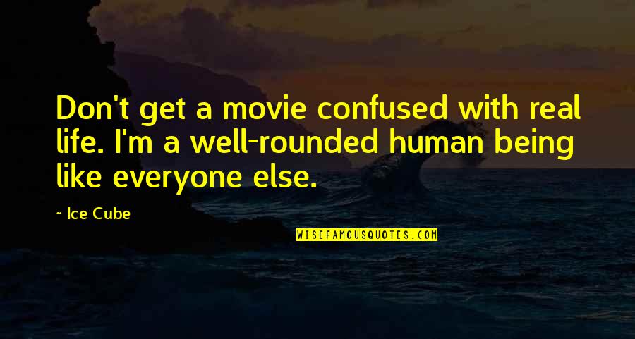 Being A Human Quotes By Ice Cube: Don't get a movie confused with real life.