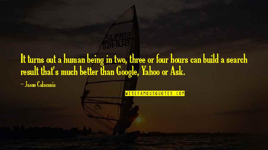 Being A Human Quotes By Jason Calacanis: It turns out a human being in two,