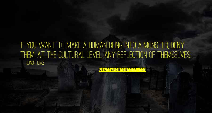 Being A Human Quotes By Junot Diaz: If you want to make a human being Being A Human Quotes By Junot Diaz: If you want to make a human being