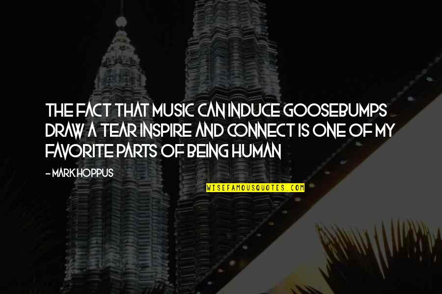 Being A Human Quotes By Mark Hoppus: The fact that music can induce Goosebumps draw