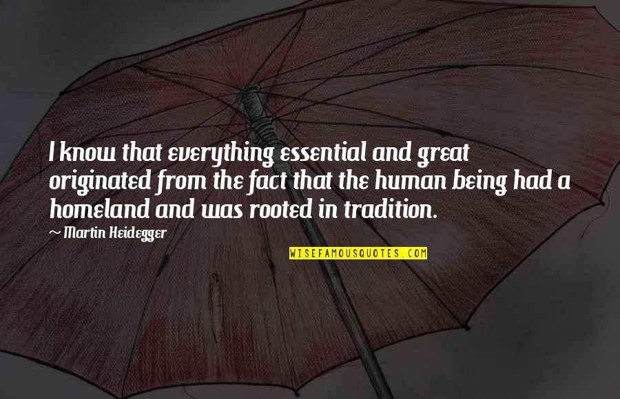 Being A Human Quotes By Martin Heidegger: I know that everything essential and great originated