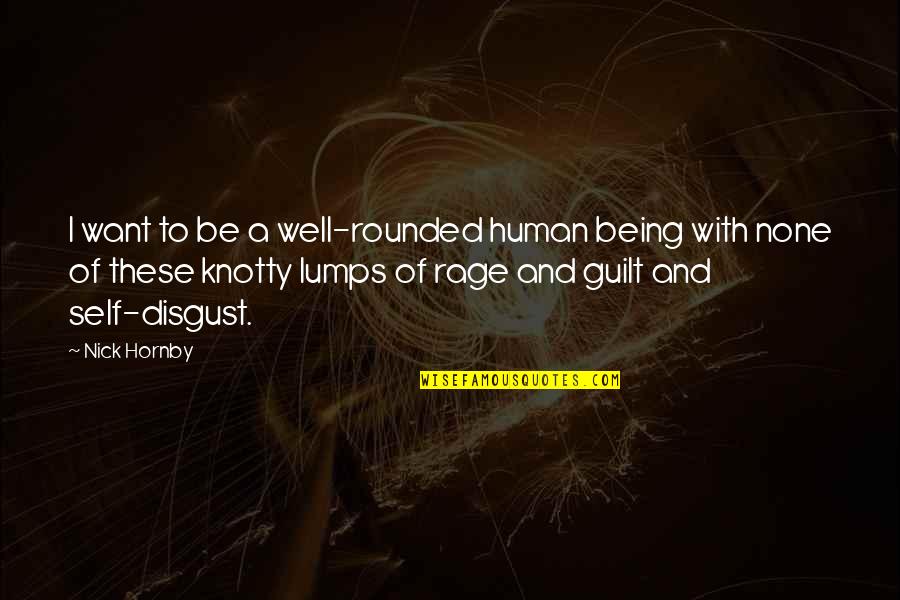 Being A Human Quotes By Nick Hornby: I want to be a well-rounded human being