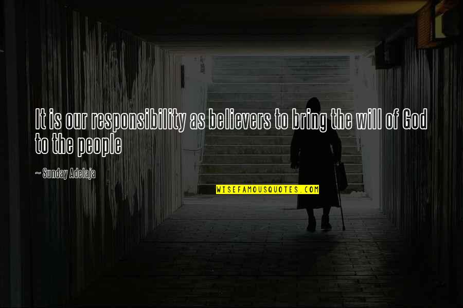 Being A Hustla Quotes By Sunday Adelaja: It is our responsibility as believers to bring