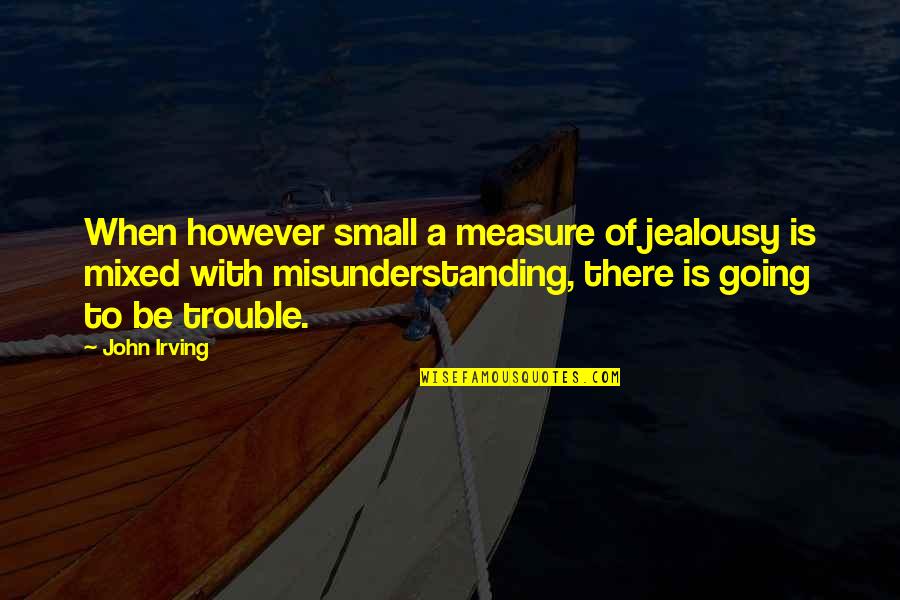 Being A Hypocrite Funny Quotes By John Irving: When however small a measure of jealousy is