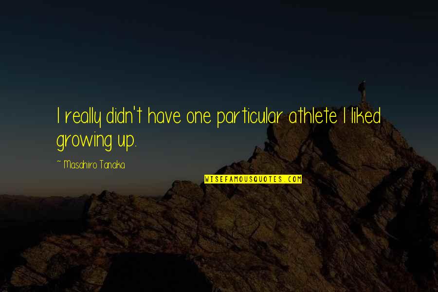 Being A Hypocrite Tumblr Quotes By Masahiro Tanaka: I really didn't have one particular athlete I Being A Hypocrite Tumblr Quotes By Masahiro Tanaka: I really didn't have one particular athlete I