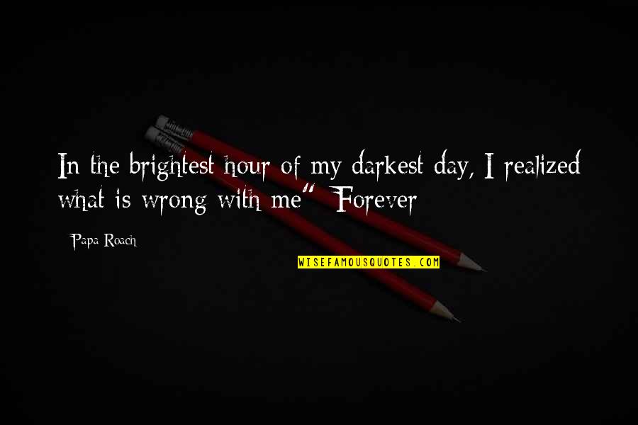 Being A Jewish Buddhist Quotes By Papa Roach: In the brightest hour of my darkest day,