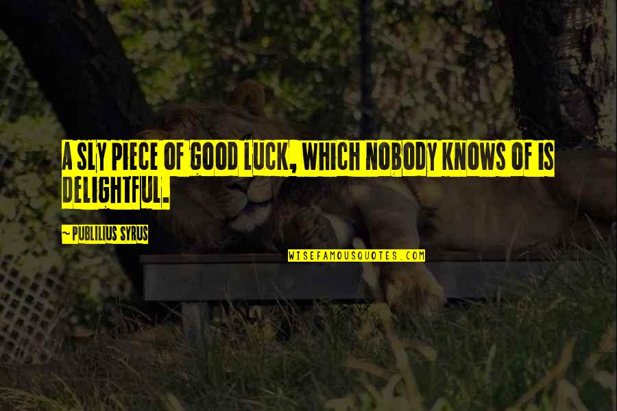 Being A Jewish Buddhist Quotes By Publilius Syrus: A sly piece of good luck, which nobody Being A Jewish Buddhist Quotes By Publilius Syrus: A sly piece of good luck, which nobody