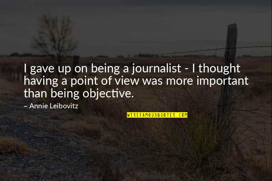 Being A Journalist Quotes By Annie Leibovitz: I gave up on being a journalist -