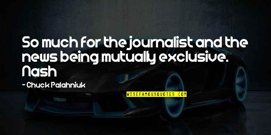 Being A Journalist Quotes By Chuck Palahniuk: So much for the journalist and the news