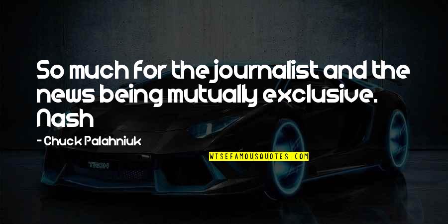 Being A Journalist Quotes By Chuck Palahniuk: So much for the journalist and the news Being A Journalist Quotes By Chuck Palahniuk: So much for the journalist and the news
