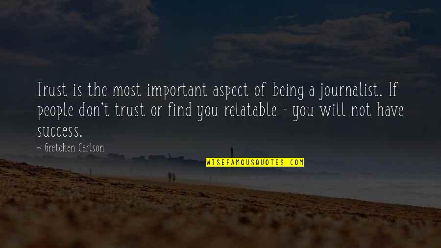 Being A Journalist Quotes By Gretchen Carlson: Trust is the most important aspect of being