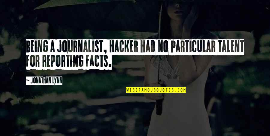 Being A Journalist Quotes By Jonathan Lynn: Being a journalist, Hacker had no particular talent