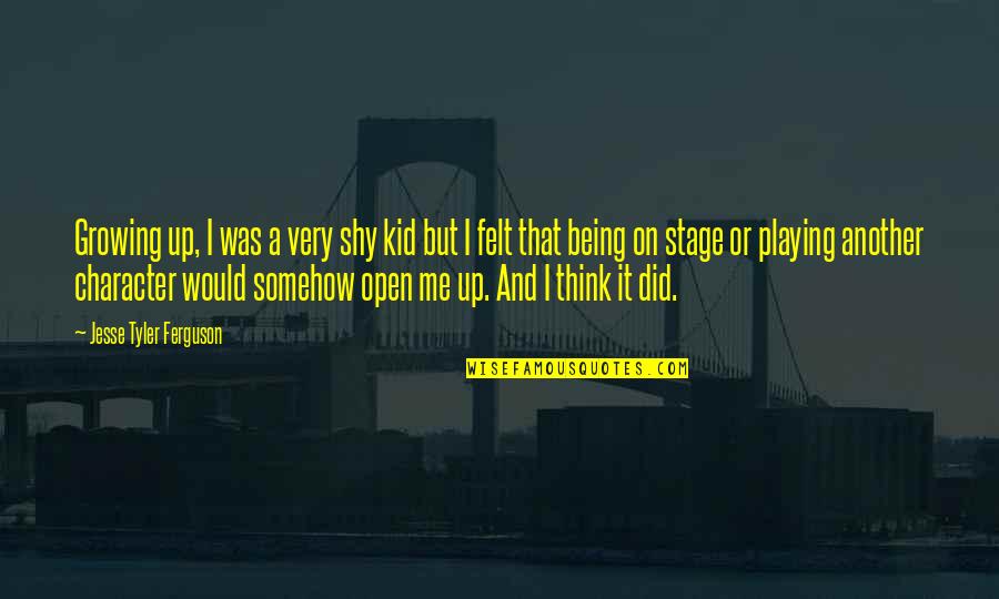 Being A Kid And Growing Up Quotes By Jesse Tyler Ferguson: Growing up, I was a very shy kid