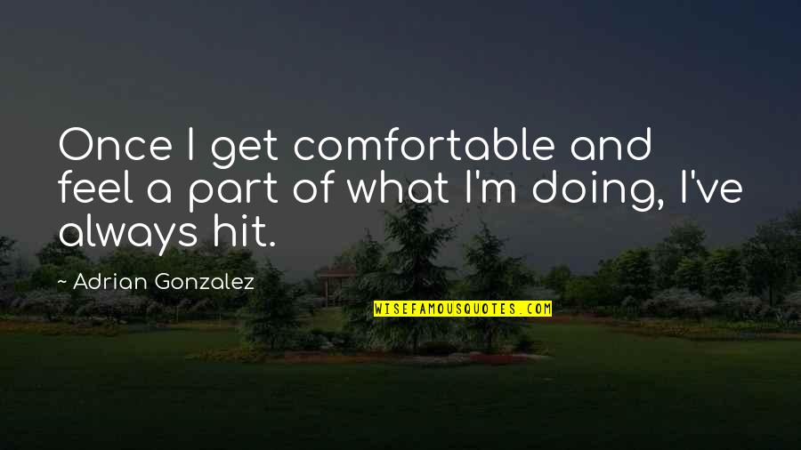 Being A Kid At Heart Quotes By Adrian Gonzalez: Once I get comfortable and feel a part