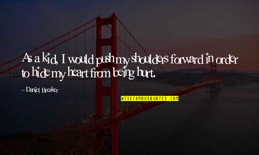 Being A Kid At Heart Quotes By Daniel Breaker: As a kid, I would push my shoulders Being A Kid At Heart Quotes By Daniel Breaker: As a kid, I would push my shoulders