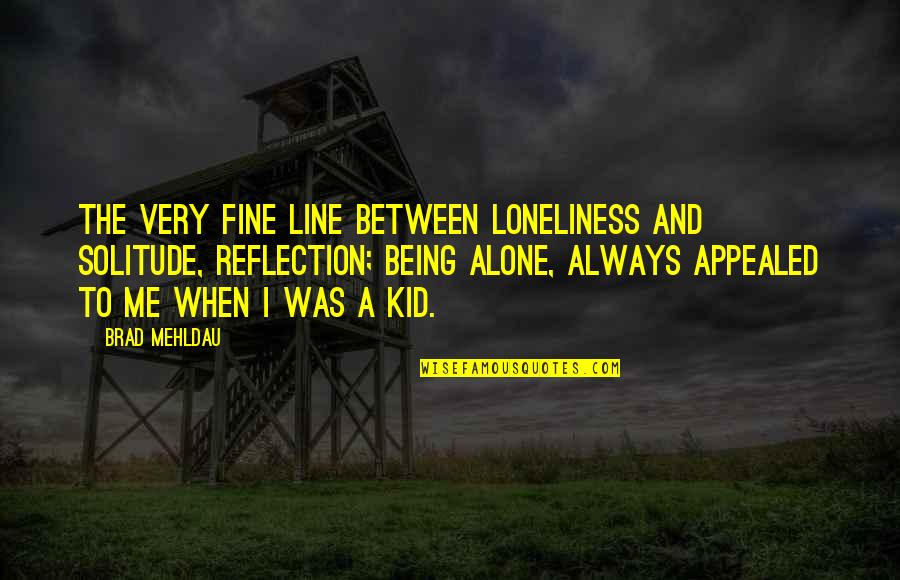 Being A Kid Quotes By Brad Mehldau: The very fine line between loneliness and solitude,