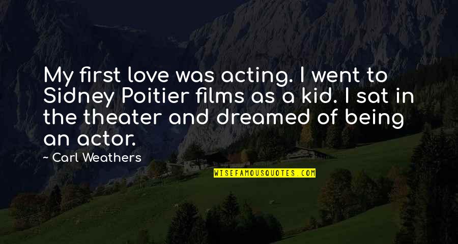 Being A Kid Quotes By Carl Weathers: My first love was acting. I went to