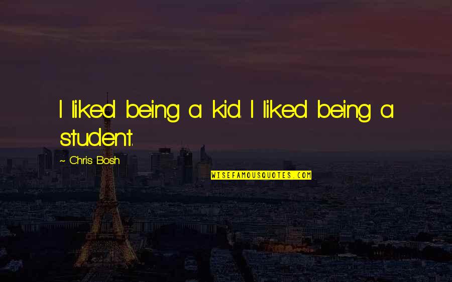 Being A Kid Quotes By Chris Bosh: I liked being a kid. I liked being