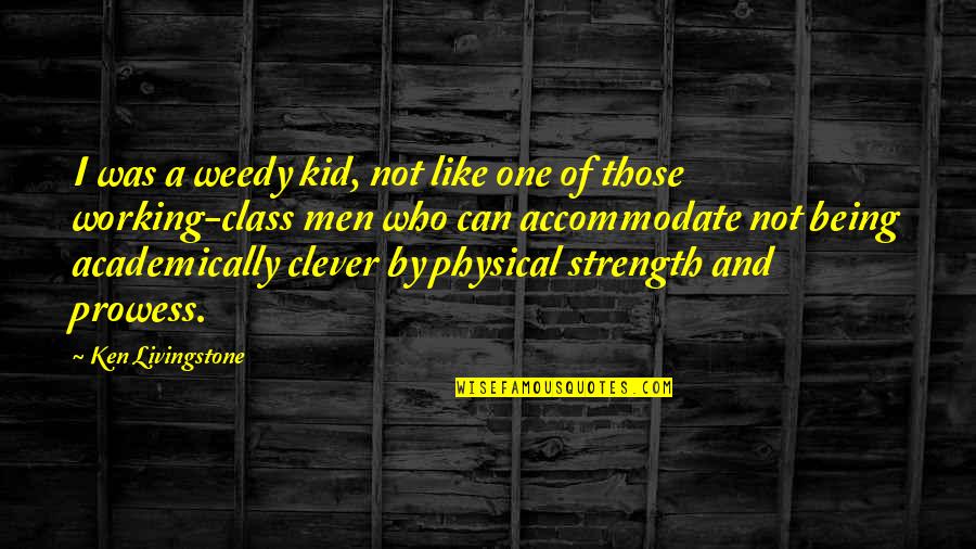 Being A Kid Quotes By Ken Livingstone: I was a weedy kid, not like one Being A Kid Quotes By Ken Livingstone: I was a weedy kid, not like one