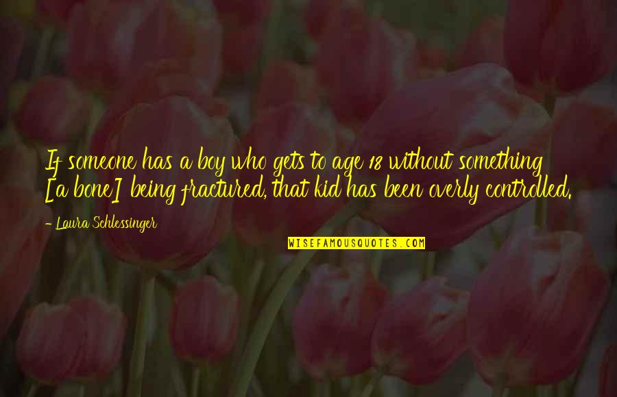 Being A Kid Quotes By Laura Schlessinger: If someone has a boy who gets to
