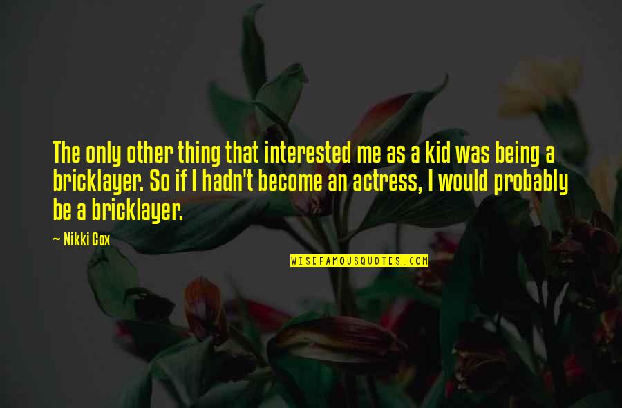 Being A Kid Quotes By Nikki Cox: The only other thing that interested me as