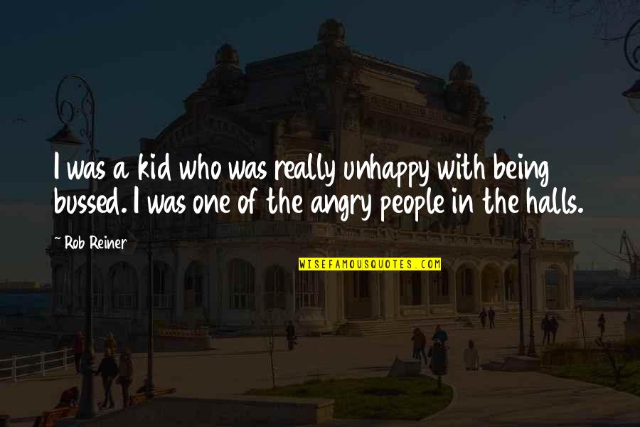 Being A Kid Quotes By Rob Reiner: I was a kid who was really unhappy