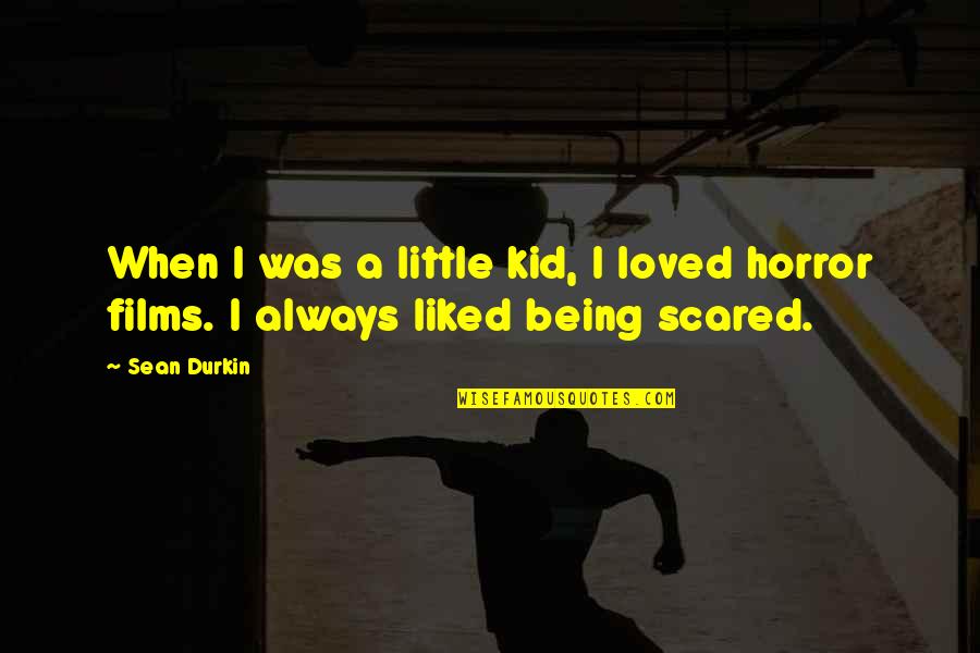 Being A Kid Quotes By Sean Durkin: When I was a little kid, I loved