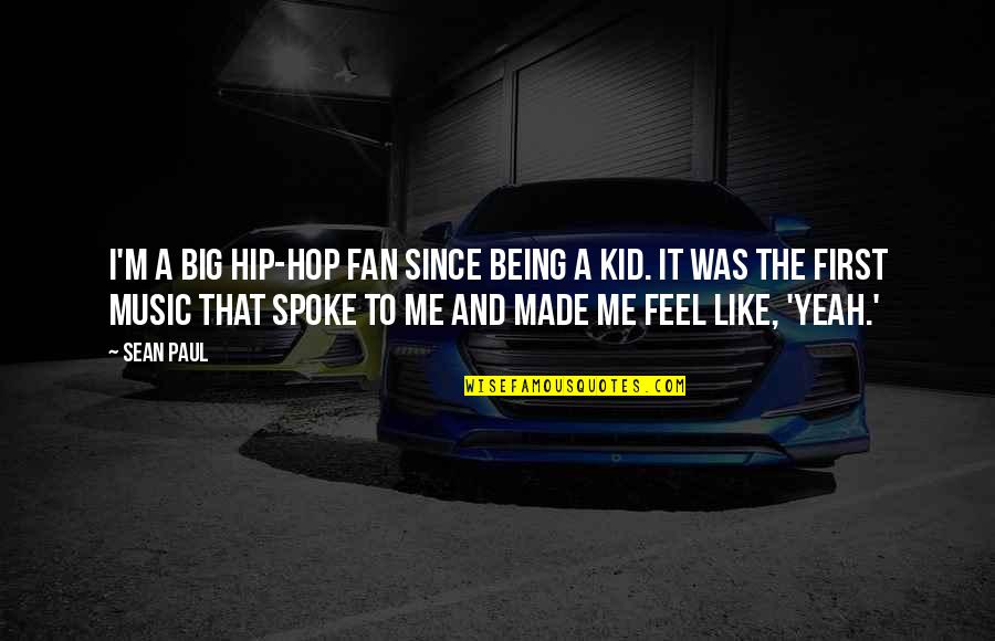 Being A Kid Quotes By Sean Paul: I'm a big hip-hop fan since being a