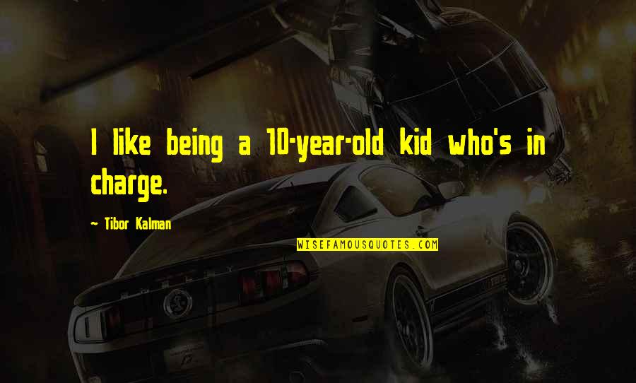 Being A Kid Quotes By Tibor Kalman: I like being a 10-year-old kid who's in